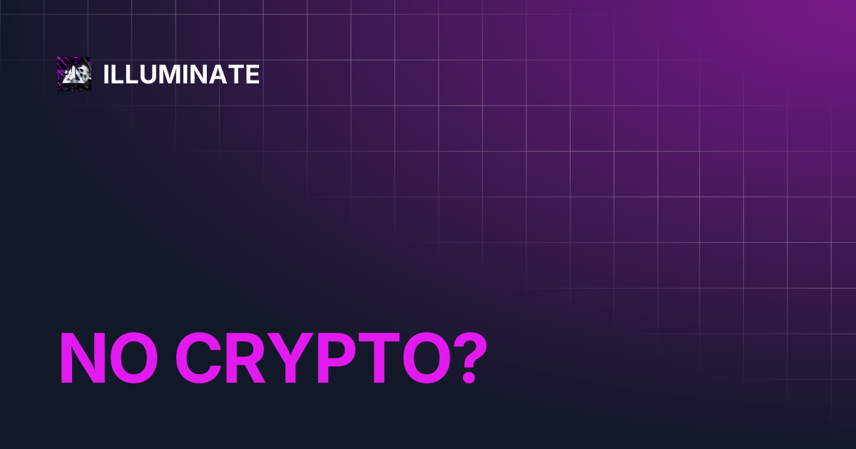 NO CRYPTO? | ILLUMINATE